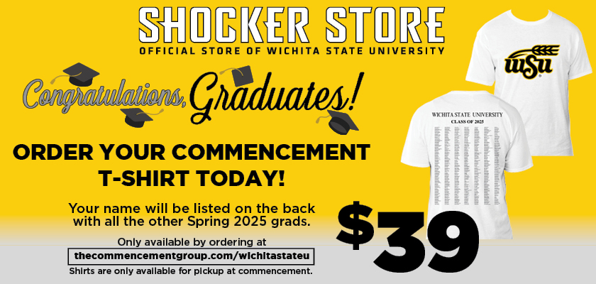 Order your commencement t-shirt today. Your name will be listed on the back with all other Spring 2025 grads. Only available online at thecommencementgroup.com/wichitastateu